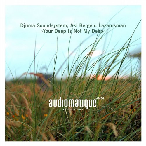 Djuma-Soundsystem-Aki-Bergen-Lazarusman-Your-Deep-Is-Not-My-Deep