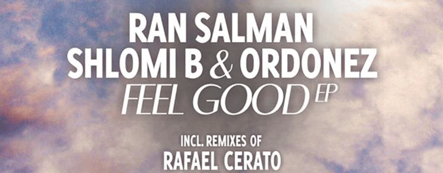 Ran Salman, Shlomi B & Ordonez – Feel Good E.p [StayFly records]