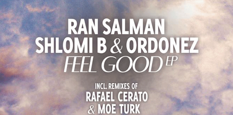 Ran Salman, Shlomi B & Ordonez – Feel Good E.p [StayFly records]