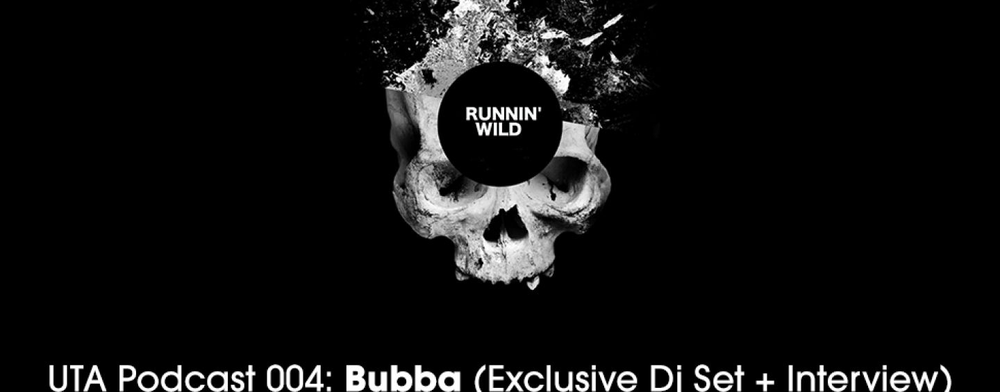 UTA Podcast 004: Bubba (Exclusive Dj Set + Interview)