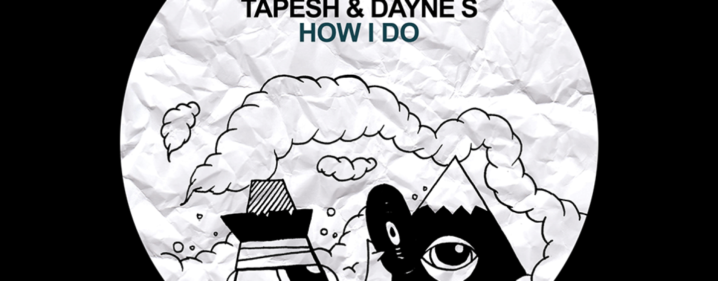 Tapesh & Dayne S – How I Do (Original Mix) [Smiley Fingers]