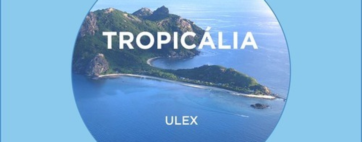 Ulex – Tropicália EP [HI-Phi Music]