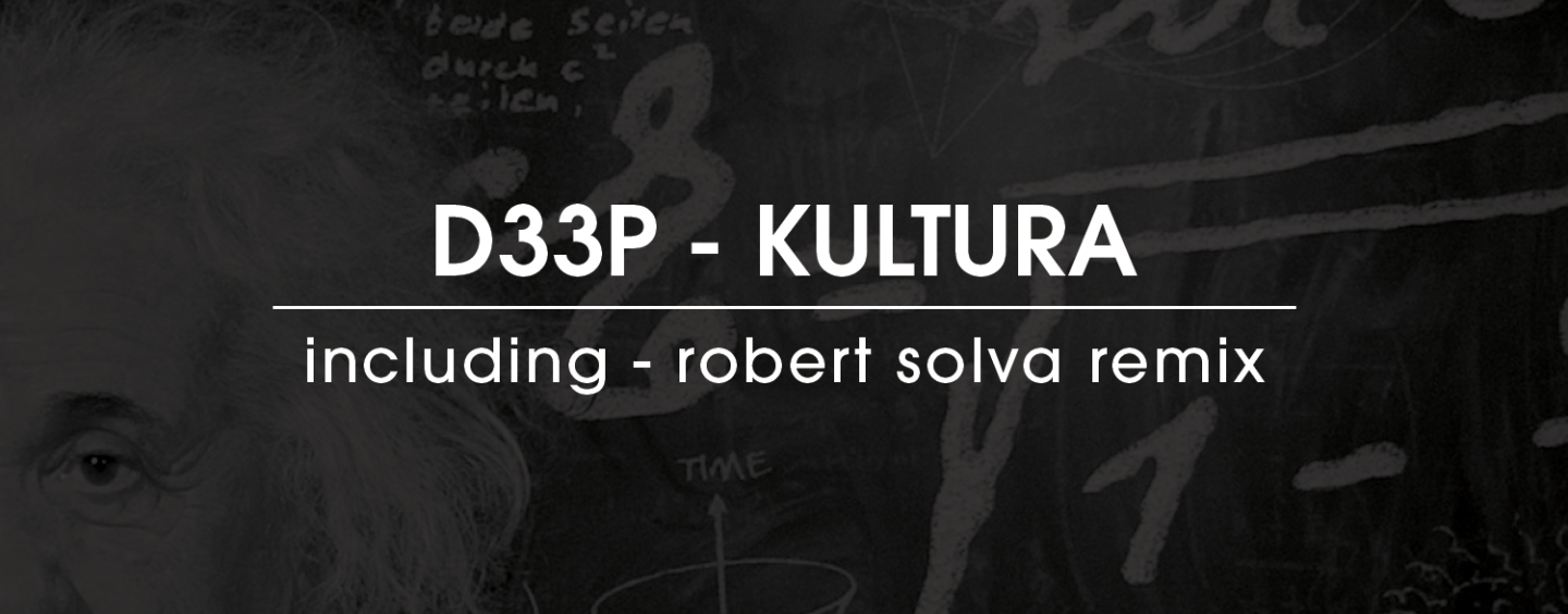 D33P – Kultura (Inc. Robert Solva Remix) [D33P Music]