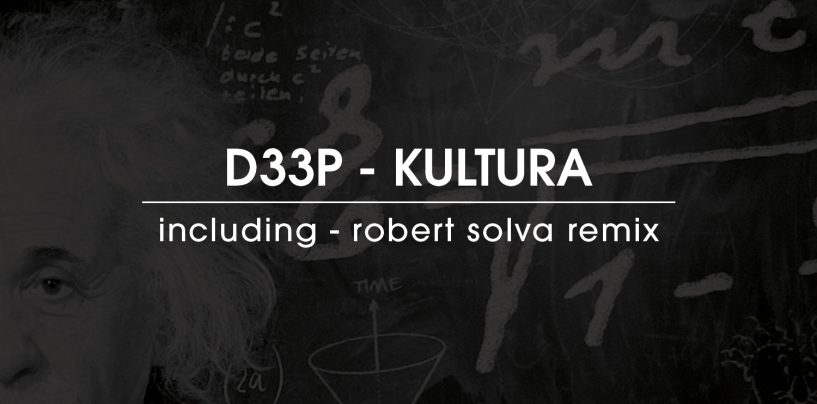 D33P – Kultura (Inc. Robert Solva Remix) [D33P Music]