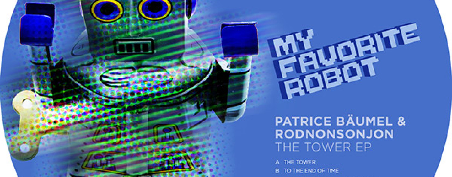 Patrice Baumel & Rodnonsonjon – The Tower E.P [My Favorite Robot Records]