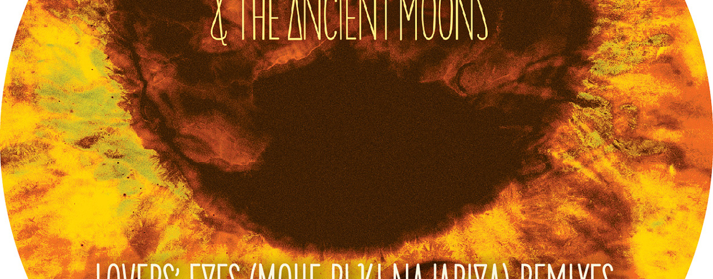 Damian Lazarus & The Ancient Moons – Lovers’ Eyes (Mohe Pi Ki Najariya)(Dixon & Mendo Mixes)