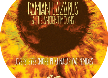 Damian Lazarus & The Ancient Moons – Lovers’ Eyes (Mohe Pi Ki Najariya)(Dixon & Mendo Mixes)