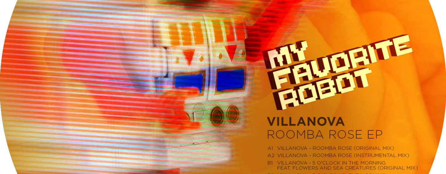 Villanova feat. Flowers & Sea Creatures – Roomba Rose E.P [My Favorite Robot Records]