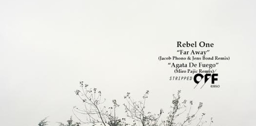 Rebel One – Far Away / Agata De Fuego. Jacob Phono & Jens Bond, Miro Pajic Remixes [Stripped Off]