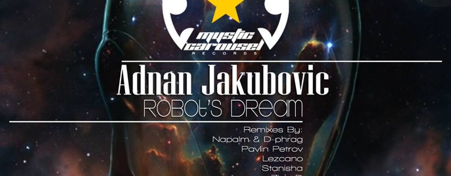 Adnan Jakubovic – Robot’s Dream [Mystic Carousel Records]