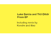 Premiere: Luke Garcia, Th3 Oth3r – Frixio (Original Mix) [Connected]